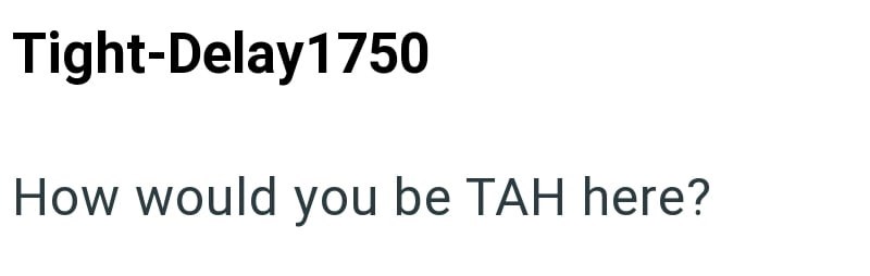 Tight-Delay1750 How would you be TAH here?