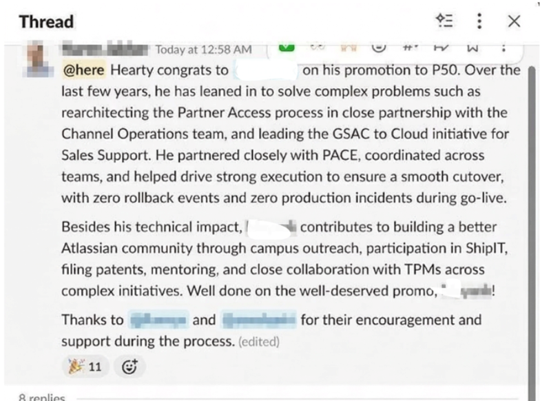 Thread 8 replies Today at 12:58 AM W on his promotion to P50. Over the @here Hearty congrats to last few years, he has leaned in to solve complex problems such as rearchitecting the Partner Access process in close partnership with the Channel Operations team, and leading the GSAC to Cloud initiative for Sales Support. He partnered closely with PACE, coordinated across teams, and helped drive strong execution to ensure a smooth cutover, with zero rollback events and zero production incidents duri