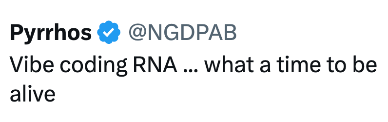 Pyrrhos @NGDPAB Vibe coding RNA ... what a time to be alive