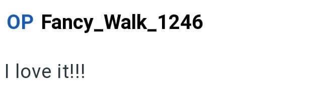 OP Fancy_Walk_1246 I love it!!!