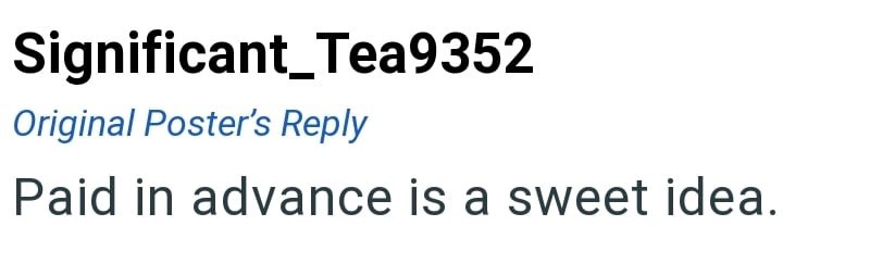 Significant_Tea9352 Original Poster's Reply Paid in advance is a sweet idea.