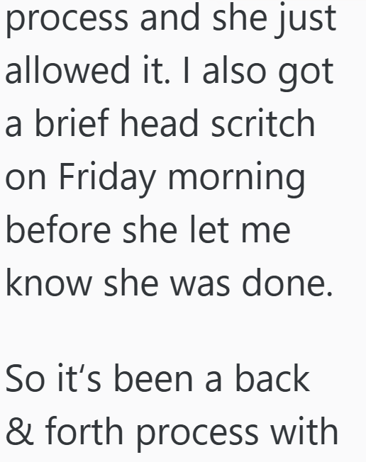 process and she just allowed it. I also got a brief head scritch on Friday morning before she let me know she was done. So it's been a back & forth process with