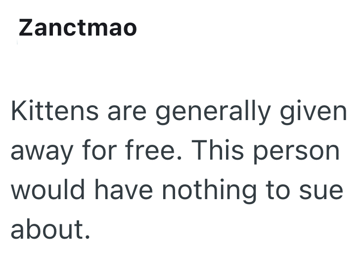 Zanctmao Kittens are generally given away for free. This person would have nothing to sue about.