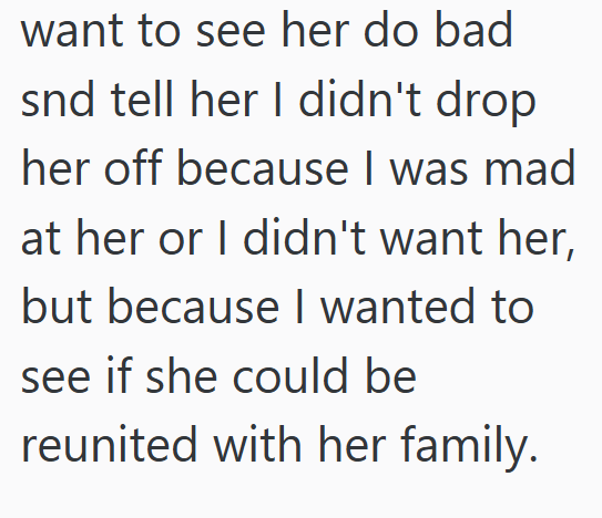 want to see her do bad snd tell her I didn't drop her off because I was mad at her or I didn't want her, but because I wanted to see if she could be reunited with her family.