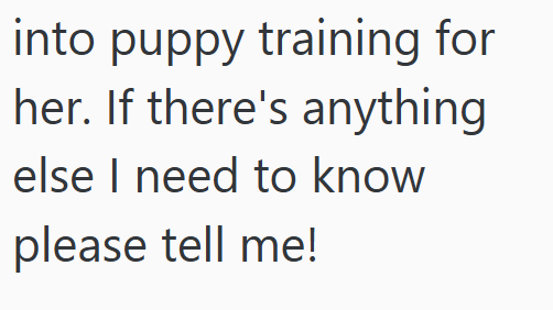 into puppy training for her. If there's anything else I need to know please tell me!