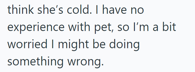 think she's cold. I have no experience with pet, so I'm a bit worried I might be doing something wrong.