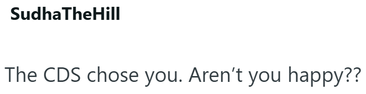 Sudha TheHill The CDS chose you. Aren't you happy??