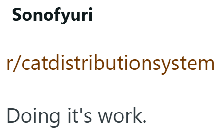 Sonofyuri r/catdistributionsystem Doing it's work.