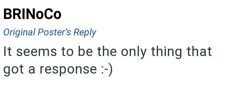 BRINOCO Original Poster's Reply It seems to be the only thing that got a response :-)