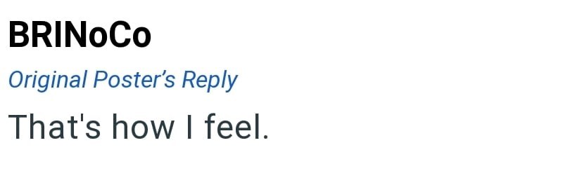 BRINOCO Original Poster's Reply That's how I feel.