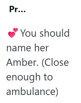 Pr... You should name her Amber. (Close enough to ambulance)