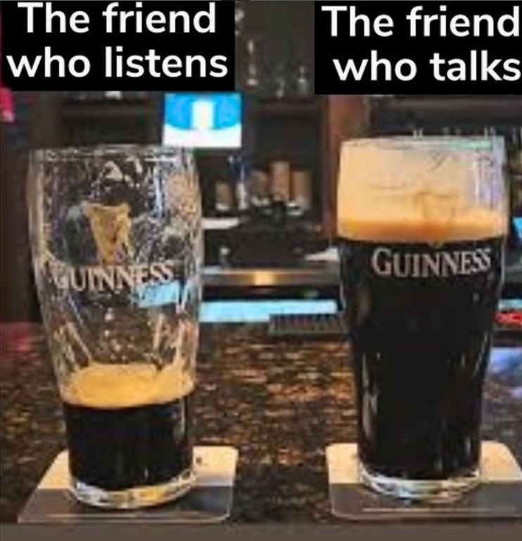 The friend who listens The friend who talks GUINNESS GUINNESS