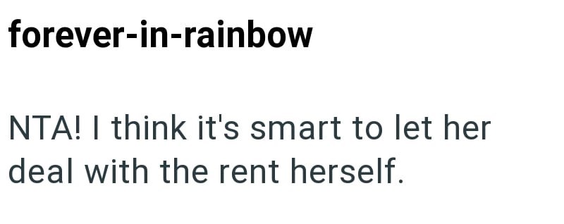 forever-in-rainbow NTA! I think it's smart to let her deal with the rent herself.