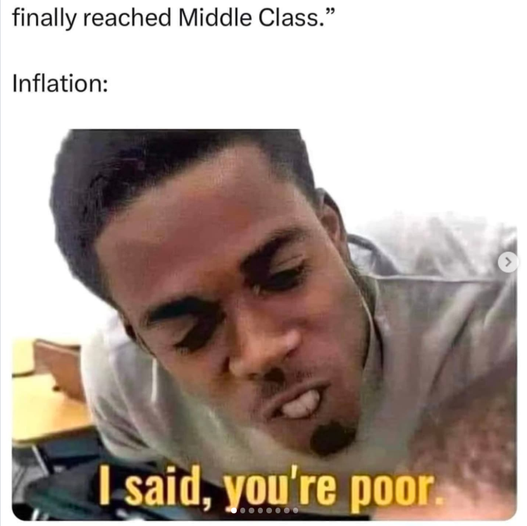 finally reached Middle Class." Inflation: I said, you're poor.