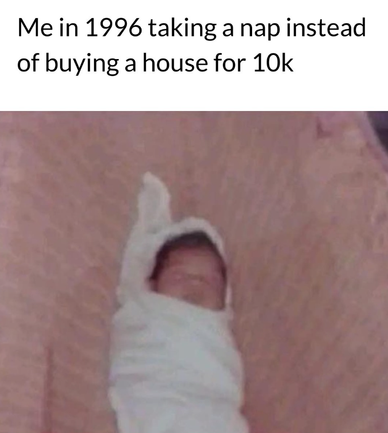 Me in 1996 taking a nap instead of buying a house for 10k