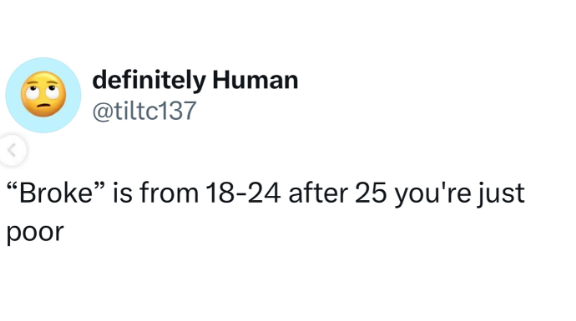 definitely Human @tiltc137 "Broke" is from 18-24 after 25 you're just poor