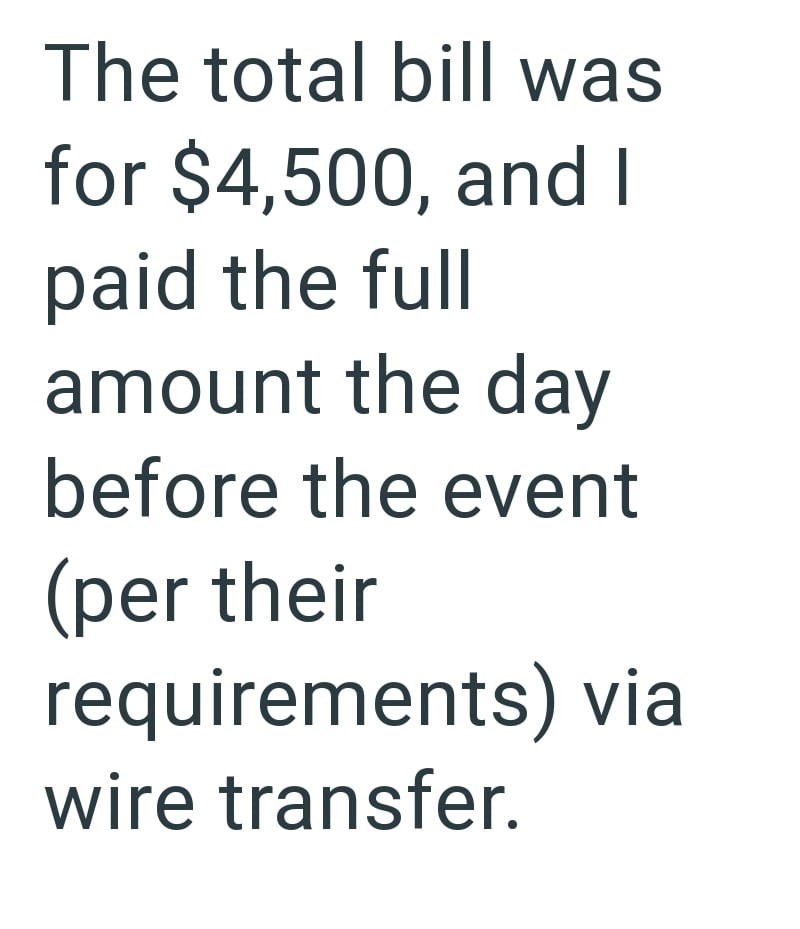 The total bill was for $4,500, and I paid the full amount the day before the event (per their requirements) via wire transfer.