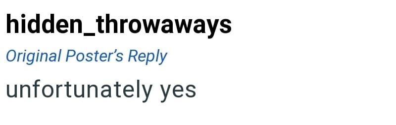 hidden_throwaways Original Poster's Reply unfortunately yes