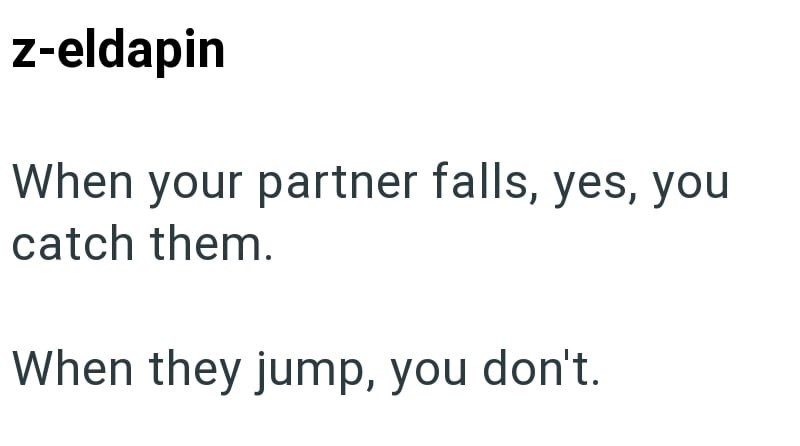 z-eldapin When your partner falls, yes, you catch them. When they jump, you don't.