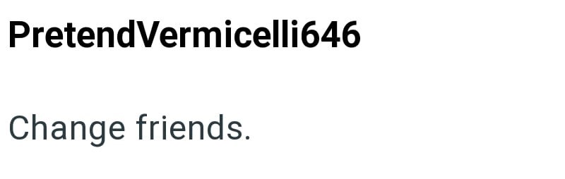 Pretend Vermicelli646 Change friends.