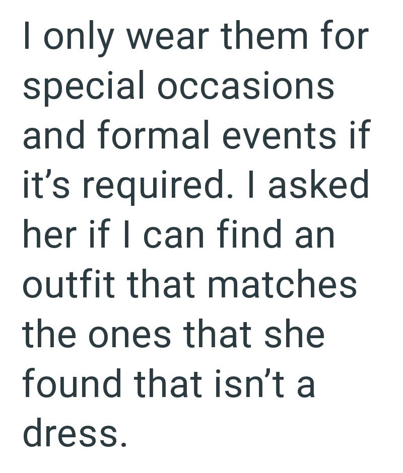 I only wear them for special occasions and formal events if it's required. I asked her if I can find an outfit that matches the ones that she found that isn't a dress.