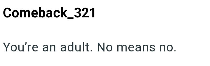 Comeback_321 You're an adult. No means no.