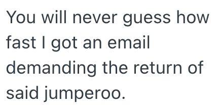 You will never guess how fast I got an email demanding the return of said jumperoo.