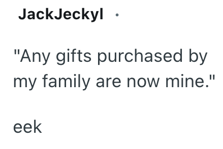 JackJeckyl⚫ "Any gifts purchased by my family are now mine." eek