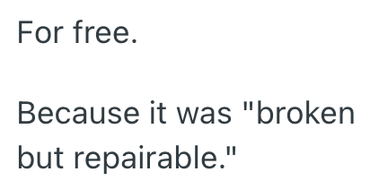 For free. Because it was "broken but repairable."