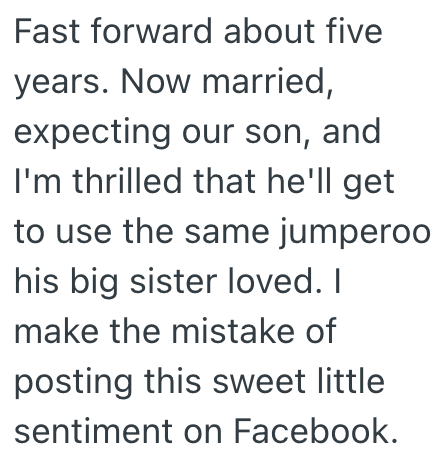 Fast forward about five years. Now married, expecting our son, and I'm thrilled that he'll get to use the same jumperoo his big sister loved. I make the mistake of posting this sweet little sentiment on Facebook.