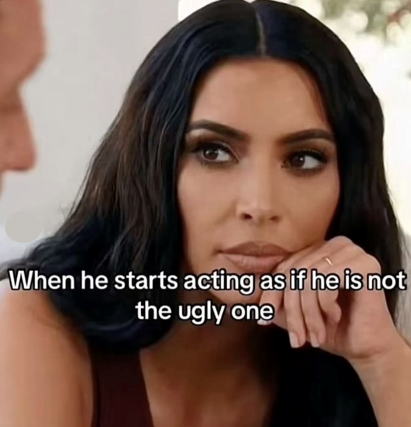 When he starts acting as if he is not the ugly one