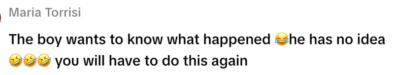 Maria Torrisi The boy wants to know what happened he has no idea you will have to do this again