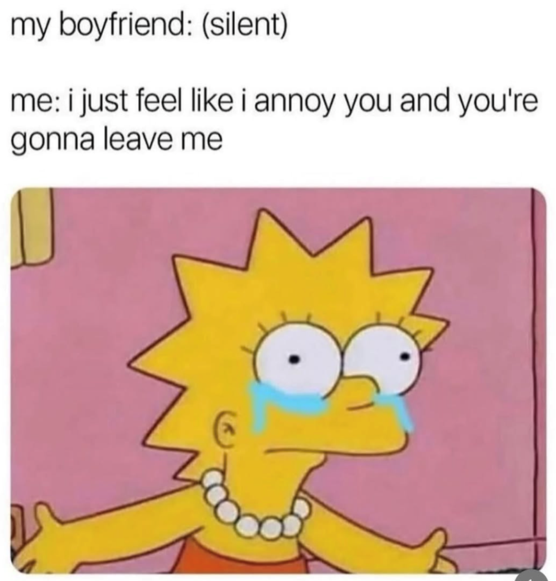 my boyfriend: (silent) me: i just feel like i annoy you and you're gonna leave me