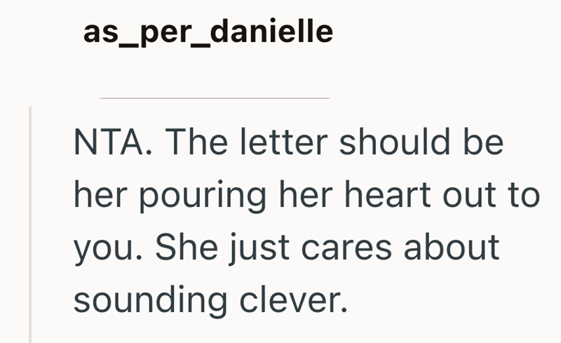 as_per_danielle NTA. The letter should be her pouring her heart out to you. She just cares about sounding clever.