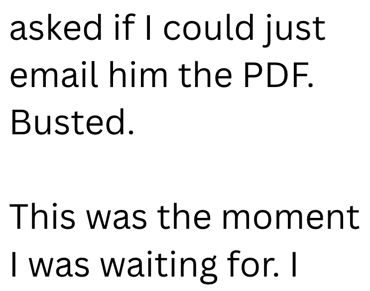 asked if I could just email him the PDF. Busted. This was the moment I was waiting for. I
