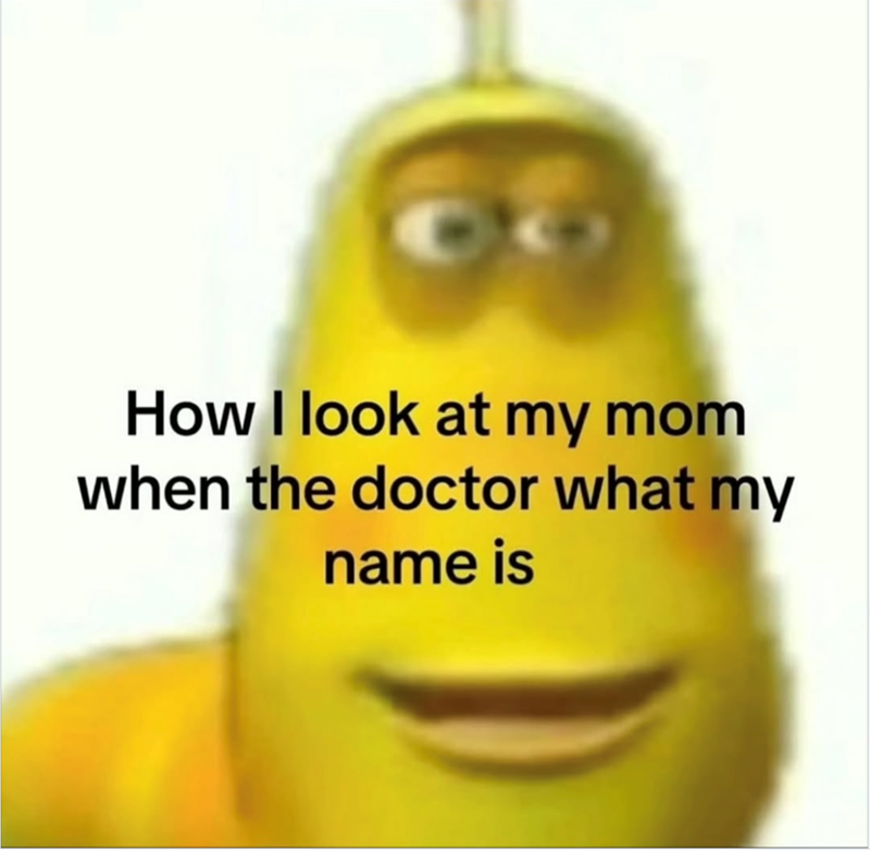 QO How I look at my mom when the doctor what my name is