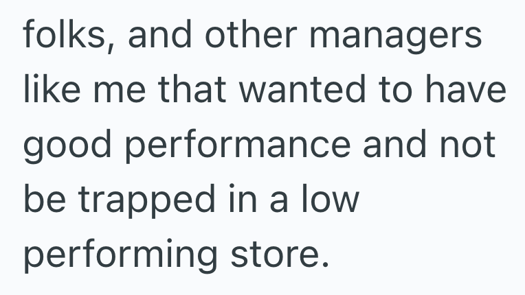 folks, and other managers like me that wanted to have good performance and not be trapped in a low performing store.