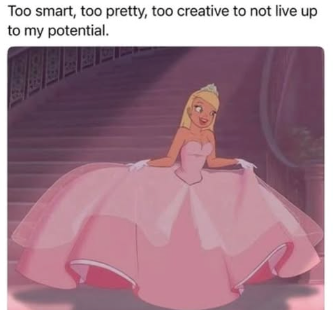 Too smart, too pretty, too creative to not live up to my potential.