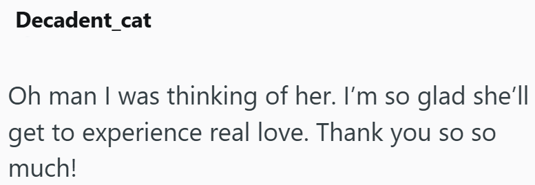 Decadent_cat Oh man I was thinking of her. I'm so glad she'll get to experience real love. Thank you so so much!