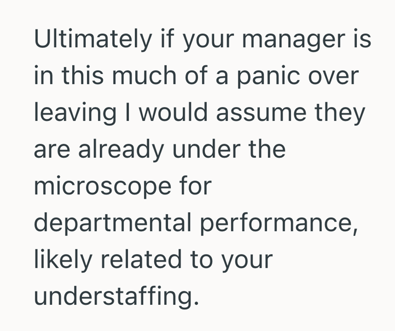 Ultimately if your manager is in this much of a panic over leaving I would assume they are already under the microscope for departmental performance, likely related to your understaffing.