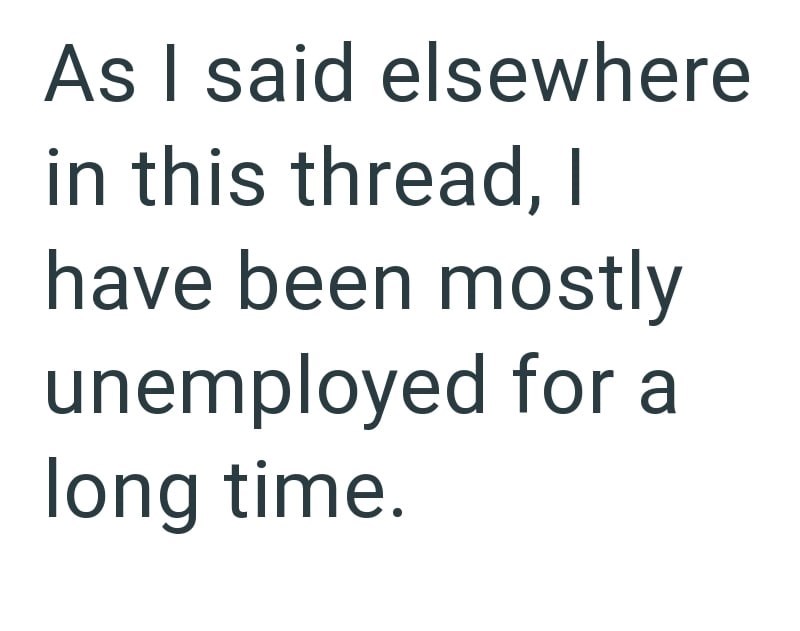 As I said elsewhere in this thread, I have been mostly unemployed for a long time.