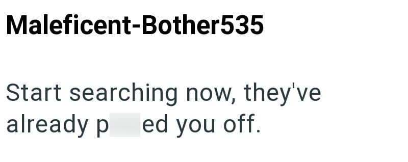 Maleficent-Bother535 Start searching now, they've already ped you off.