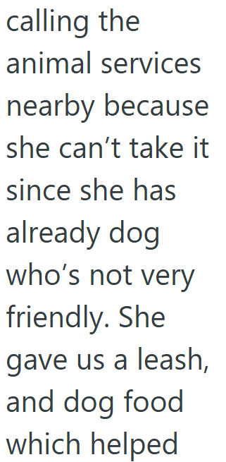 calling the animal services nearby because she can't take it since she has already dog who's not very friendly. She gave us a leash, and dog food which helped