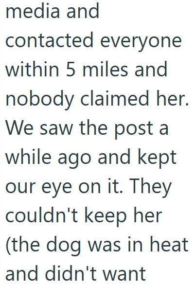 media and contacted everyone within 5 miles and nobody claimed her. We saw the post a while ago and kept our eye on it. They couldn't keep her (the dog was in heat and didn't want