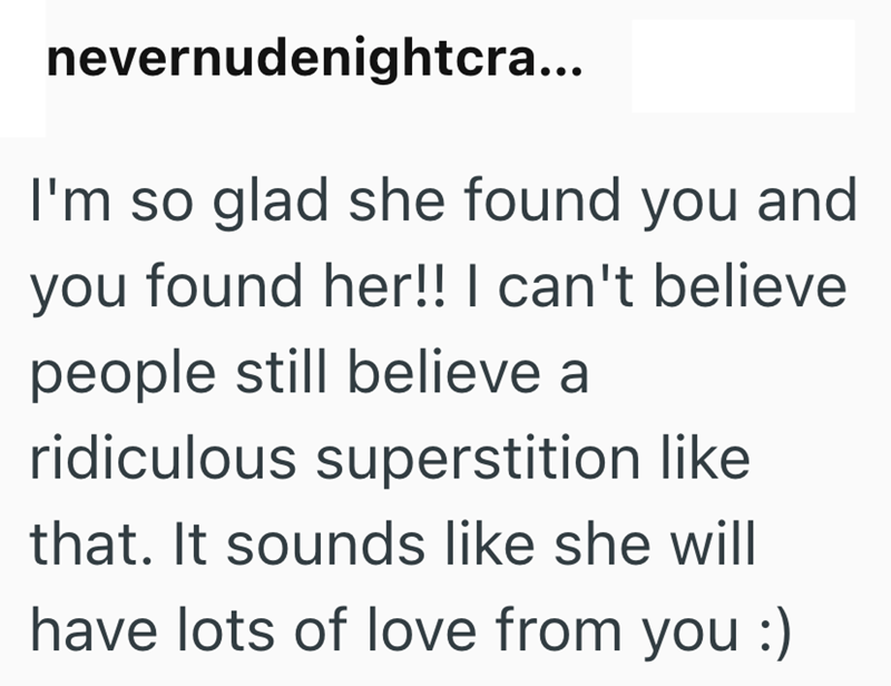 nevernudenightcra... I'm so glad she found you and you found her!! I can't believe people still believe a ridiculous superstition like that. It sounds like she will have lots of love from you :)