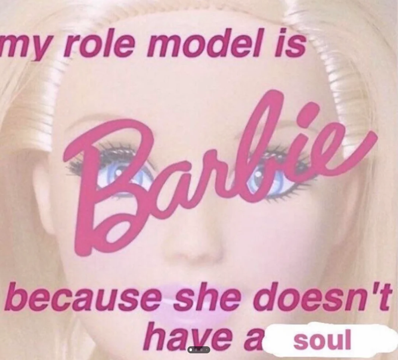 my role model is Barbie because she doesn't have a soul