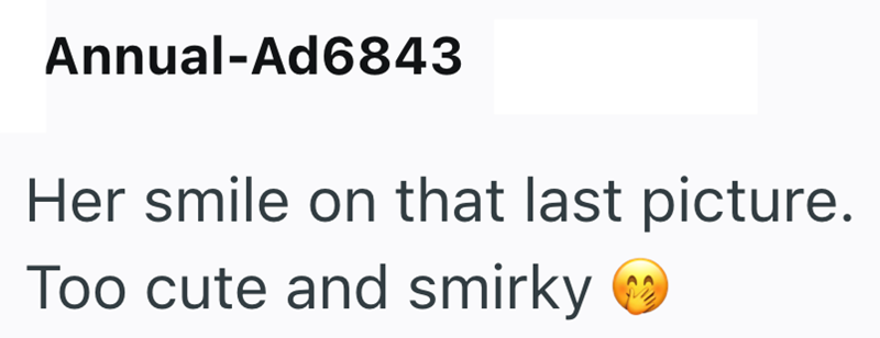 Annual-Ad6843 Her smile on that last picture. Too cute and smirky