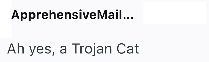 Apprehensive Mail... Ah yes, a Trojan Cat