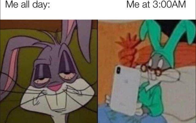 Me all day: Me at 3:00AM