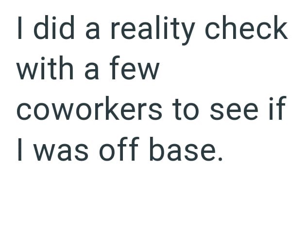 I did a reality check with a few coworkers to see if I was off base.